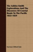 The Ashley-Smith Explorations And The Discovery Of Cenrtal Route To The Pacific 1822-1829 Harrison Clifford Dale