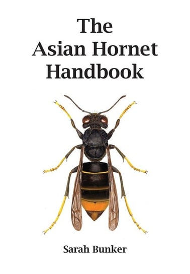 The Asian Hornet Handbook Bunker Sarah
