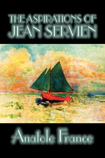 The Aspirations of Jean Servien by Anatole France, Fiction, Classics, Literary France Anatole