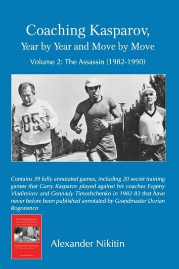 The Assassin (1982-1990) Coaching Kasparov, Year by Year and Move by Move Volume 2 Alexander Nikitin