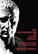 The Assassination of Julius Caesar: A People's History of Ancient Rome Parenti Michael