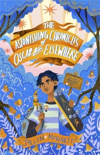 The Astonishing Chronicles of Oscar from Elsewhere Jaclyn Moriarty