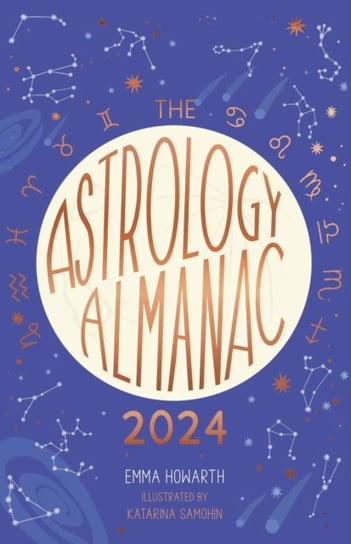 The Astrology Almanac 2024: Your holistic annual guide to the planets and stars Quarto Publishing Plc