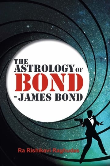 The Astrology of Bond - James Bond: B/W Edition Ra Rishikavi Raghudas