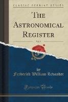 The Astronomical Register, Vol. 5 (Classic Reprint) Levander Frederick William