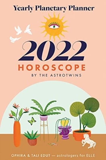The AstroTwins 2022 Horoscope: The Complete Yearly Astrology Guide for Every Zodiac Sign Ophira Edut, Tali Edut