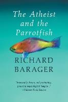The Atheist and the Parrotfish Barager Richard