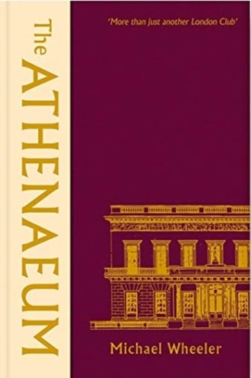The Athenaeum: More Than Just Another London Club Wheeler Michael