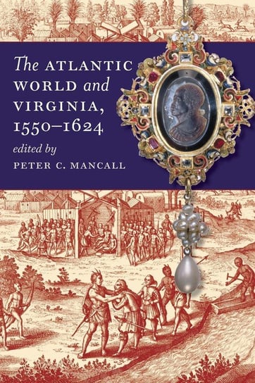 The Atlantic World and Virginia, 1550-1624 Longleaf Services on behalf of Univ of N. Carolina