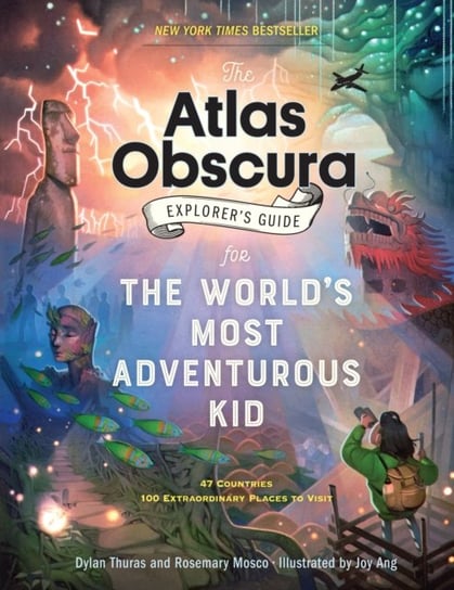 The Atlas Obscura Explorers Guide for the Worlds Most Adventurous Kid Thuras Dylan, Rosemary Mosco