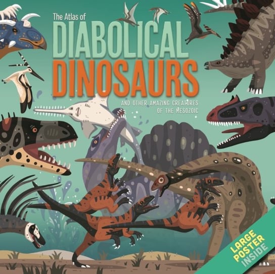 The Atlas of Diabolical Dinosaurs: and other Amazing Creatures of the Mesozoic NQ Publishers