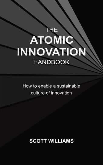 The Atomic Innovation Handbook Williams Scott
