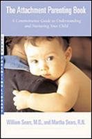 The Attachment Parenting Book: A Commonsense Guide to Understanding and Nurturing Your Baby Sears Martha, Sears William