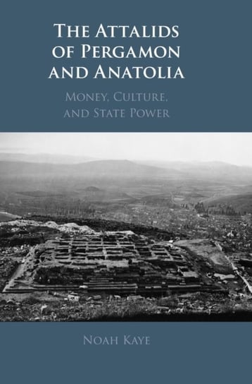 The Attalids of Pergamon and Anatolia: Money, Culture, and State Power Opracowanie zbiorowe