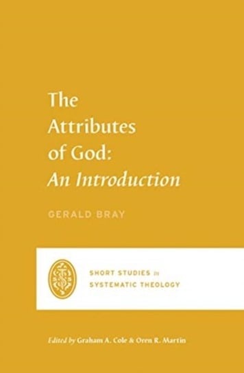The Attributes of God: An Introduction Gerald Bray