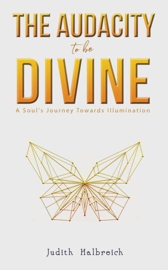 The Audacity to be Divine Judith Halbreich