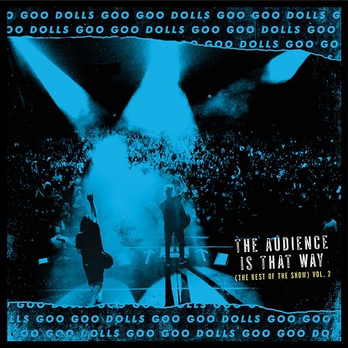 The Audience Is That Way (The Rest of the Show) Goo Goo Dolls
