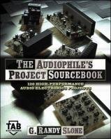 The Audiophile's Project Sourcebook: 120 High-Performance Audio Electronics Projects Slone G.Randy, Slone Randy G.