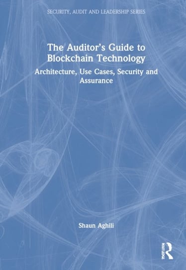 The Auditor's Guide to Blockchain Technology: Architecture, Use Cases, Security and Assurance Opracowanie zbiorowe
