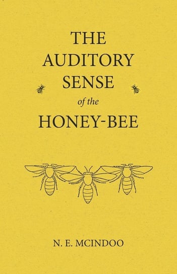 The Auditory Sense of the Honey-Bee Mcindoo N. E.