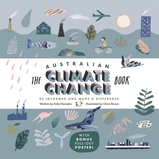 The Australian Climate Change Book: Be Informed and Make a Difference Polly Marsden
