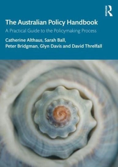 The Australian Policy Handbook: A Practical Guide to the Policymaking Process Catherine Althaus
