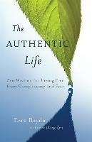 The Authentic Life: Zen Wisdom for Living Free from Complacency and Fear Bayda Ezra