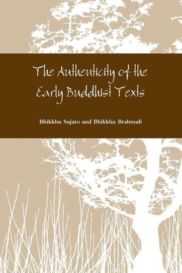 The Authenticity of the Early Buddhist Texts Sujato Bhikkhu