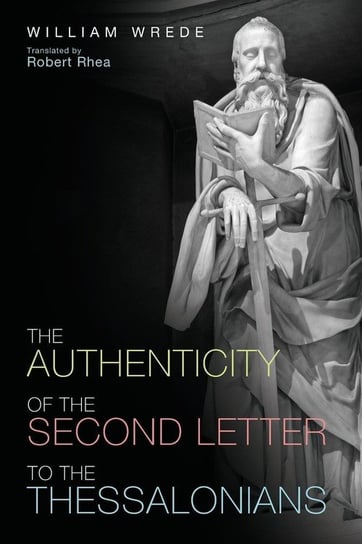 The Authenticity of the Second Letter to the Thessalonians Wrede William