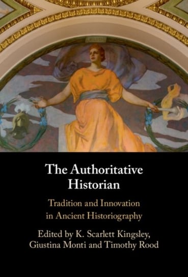 The Authoritative Historian: Tradition And Innovation In Ancient ...