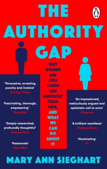 The Authority Gap: Why women are still taken less seriously than men, and what we can do about it Mary Ann Sieghart