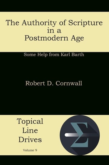 The Authority of Scripture in a Postmodern Age Robert D Cornwall