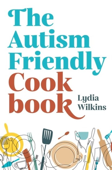 The Autism-Friendly Cookbook Lydia Wilkins