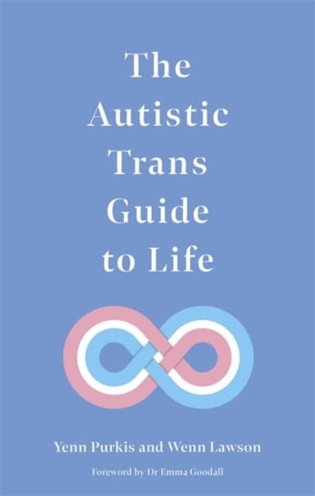 The Autistic Trans Guide to Life Yenn Purkis, Wenn B. Lawson