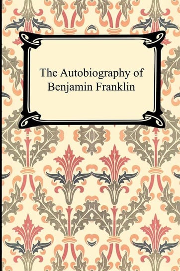 The Autobiography of Benjamin Franklin Franklin Benjamin
