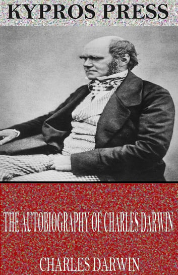 The Autobiography of Charles Darwin Charles Darwin