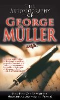 The Autobiography of George Muller: You, Too, Can Experience Miraculous Answers to Prayer! George Muller
