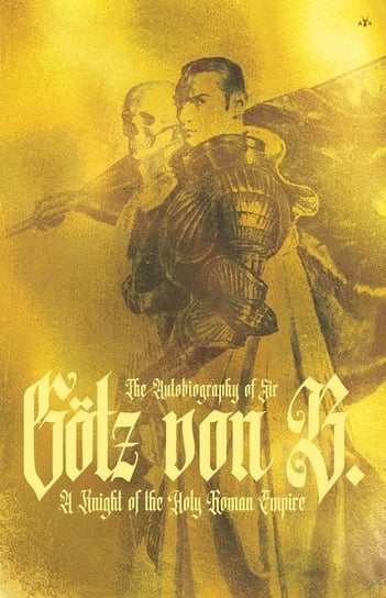 The Autobiography of Sir Götz von Berlichingen Antelope Hill Publishing