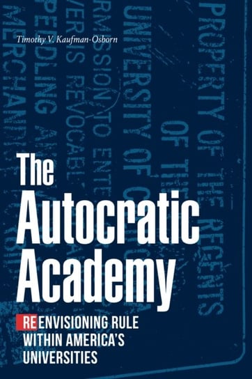 The Autocratic Academy: Reenvisioning Rule within America's Universities Duke University Press