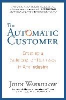The Automatic Customer: Creating a Subscription Business in Any Industry Warrillow John