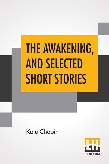 The Awakening, And Selected Short Stories Chopin Kate