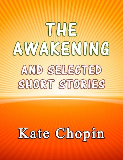 The Awakening and the Selected Short Stories Chopin Kate