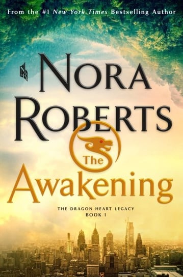 The Awakening. The Dragon Heart Legacy, Book 1 Nora Roberts