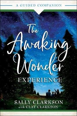 The Awaking Wonder Experience: A Guided Companion Clarkson Sally