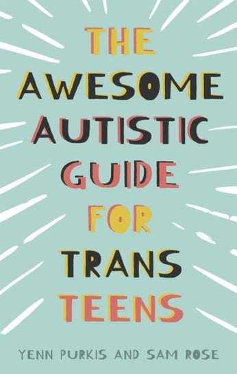 The Awesome Autistic Guide for Trans Teens Opracowanie zbiorowe