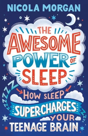 The Awesome Power of Sleep: How Sleep Super-Charges Your Teenage Brain Morgan Nicola