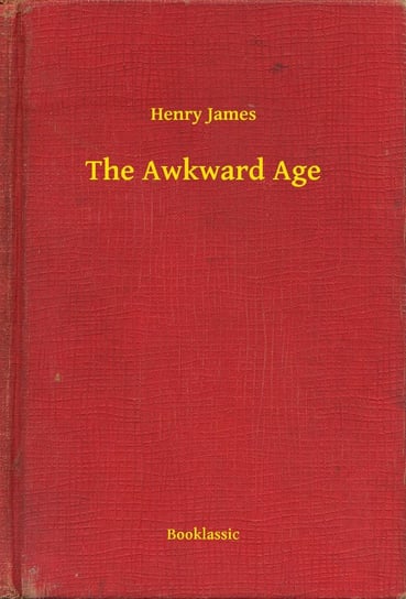 The Awkward Age James Henry