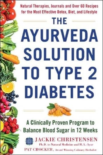 The Ayurveda Solution to Type 2 Diabetes: A Clinically Proven Program to Balance Blood Sugar in 12 W Opracowanie zbiorowe