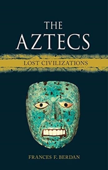 The Aztecs: Lost Civilizations Frances F. Berdan