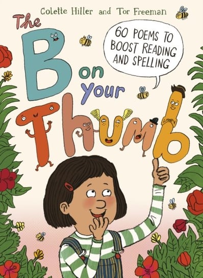 The B on Your Thumb: 60 Poems to Boost Reading and Spelling Colette Hiller